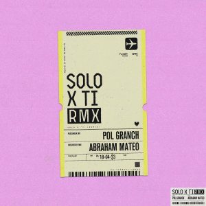 Pol Granch Ft. Abraham Mateo – Solo X Ti (Remix)